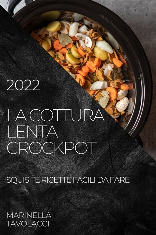 La Cottura Lenta Crockpot 2022: Squisite Ricette Facili Da Fare (Paperback)
