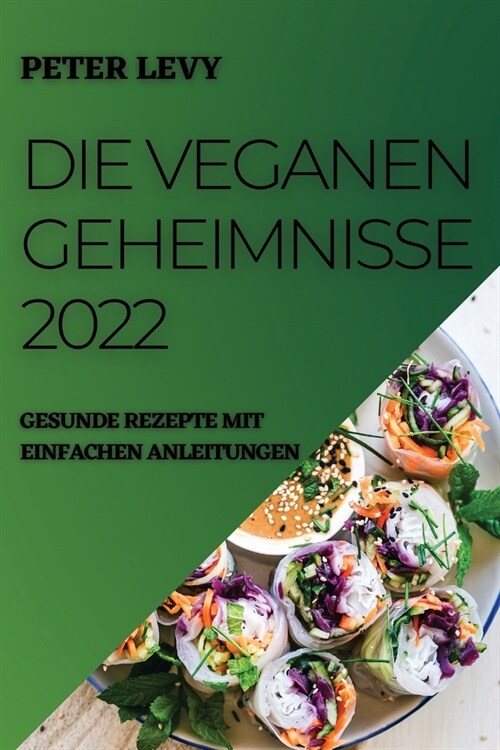 Die Veganen Geheimnisse 2022: Gesunde Rezepte Mit Einfachen Anleitungen (Paperback)