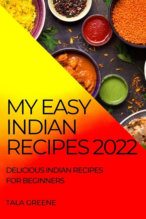 My Easy Indian Recipes 2022: Delicious Indian Recipes for Beginners (Paperback)