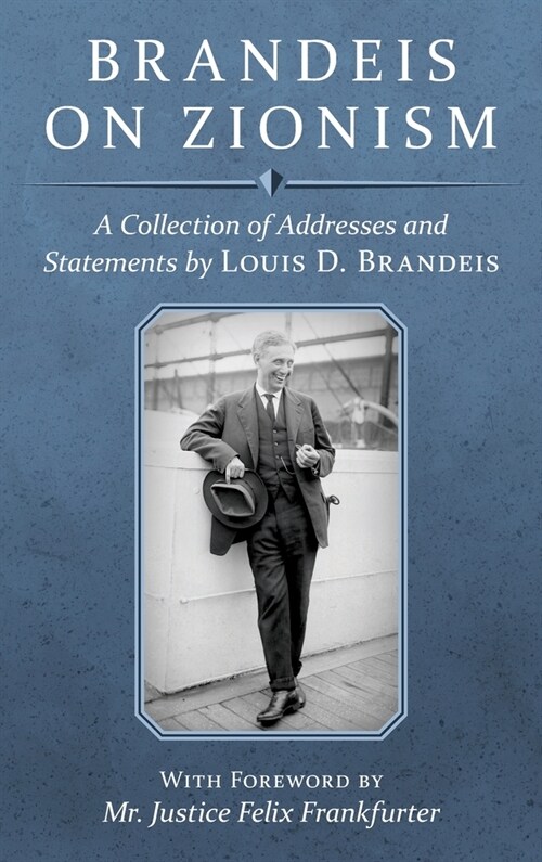 Brandeis on Zionism: A Collection of Addresses and Statements by Louis D. Brandeis [1942] (Hardcover)