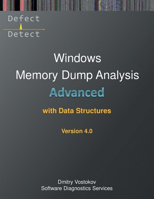 Advanced Windows Memory Dump Analysis with Data Structures: Training Course Transcript and WinDbg Practice Exercises with Notes, Fourth Edition (Paperback, 4)