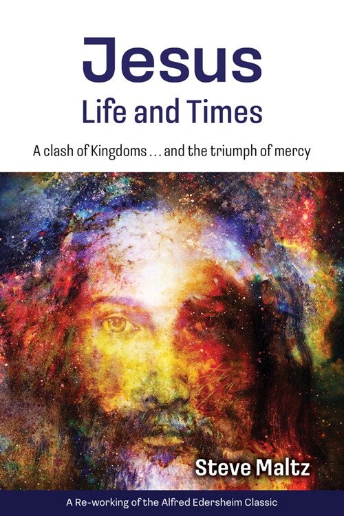 Jesus: Life and Times : A Clash of Kingdoms … and the Triumph of Mercy. (Paperback)