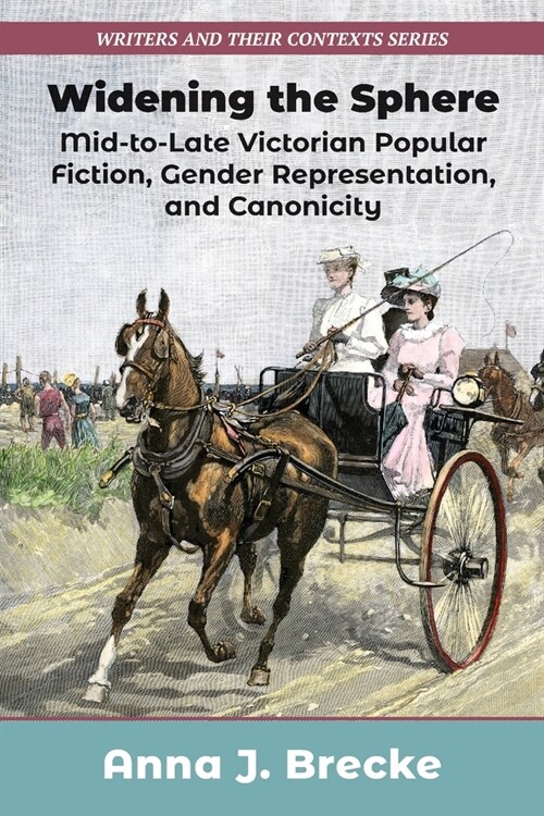 Widening the Sphere: Mid-To-Late Victorian Popular Fiction, Gender Representation, and Canonicity (Paperback)