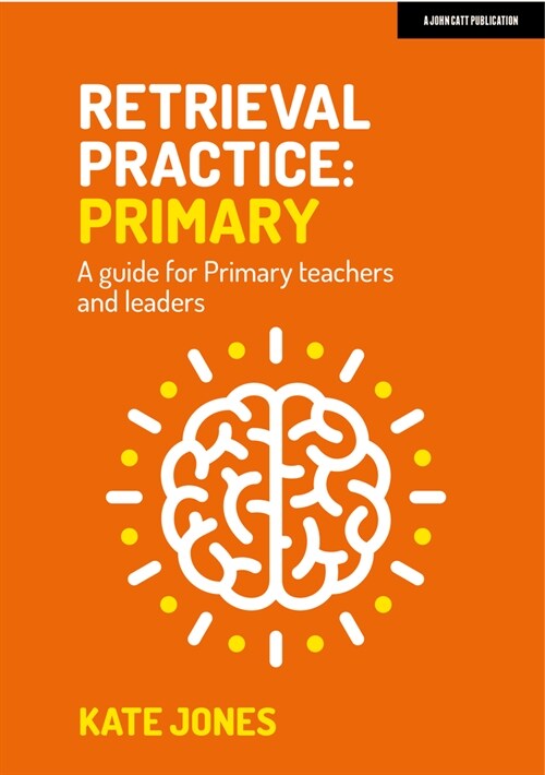 Retrieval Practice Primary: A guide for primary teachers and leaders (Paperback)