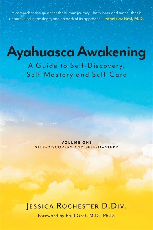 Ayahuasca Awakening A Guide to Self-Discovery, Self-Mastery and Self-Care: Volume One Self-Discovery and Self-Mastery (Paperback)