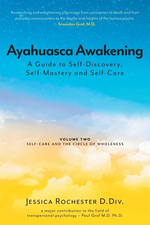 Ayahuasca Awakening A Guide to Self-Discovery, Self-Mastery and Self-Care: Volume Two Self-Care and the Circle of Wholeness (Paperback)