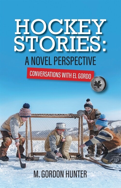 Hockey Stories: A Novel Perspective: Conversations with El Gordo (Paperback)