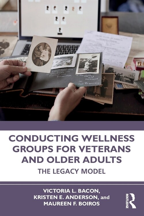 Conducting Wellness Groups for Veterans and Older Adults : The Legacy Model (Paperback)