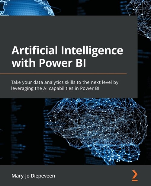 Artificial Intelligence with Power BI : Take your data analytics skills to the next level by leveraging the AI capabilities in Power BI (Paperback)