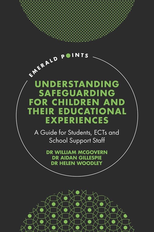 Understanding Safeguarding for Children and their Educational Experiences : A Guide for Students, ECTs and School Support Staff (Hardcover)