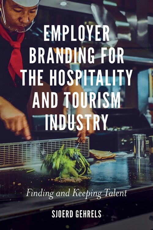 Employer Branding for the Hospitality and Tourism Industry : Finding and Keeping Talent (Paperback)