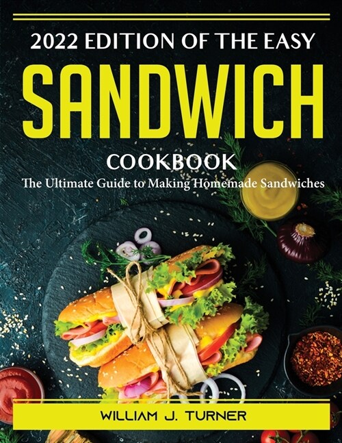 2022 Edition of The Easy Sandwich Cookbook: The Ultimate Guide to Making Homemade Sandwiches (Paperback)
