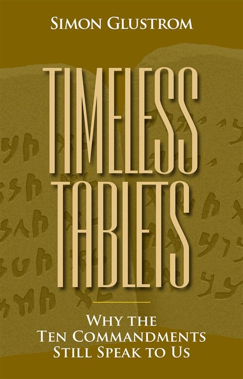 Timeless Tablets: Why the Ten Commandants Still Speak to Us (Paperback, Revised)