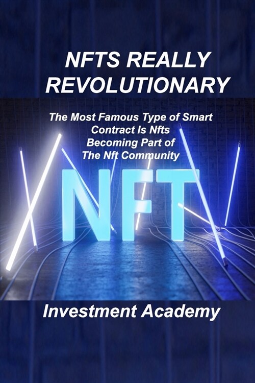 Nfts Really Revolutionary: The Most Famous Type of Smart Contract Is Nfts Becoming Part of The Nft Community (Paperback)