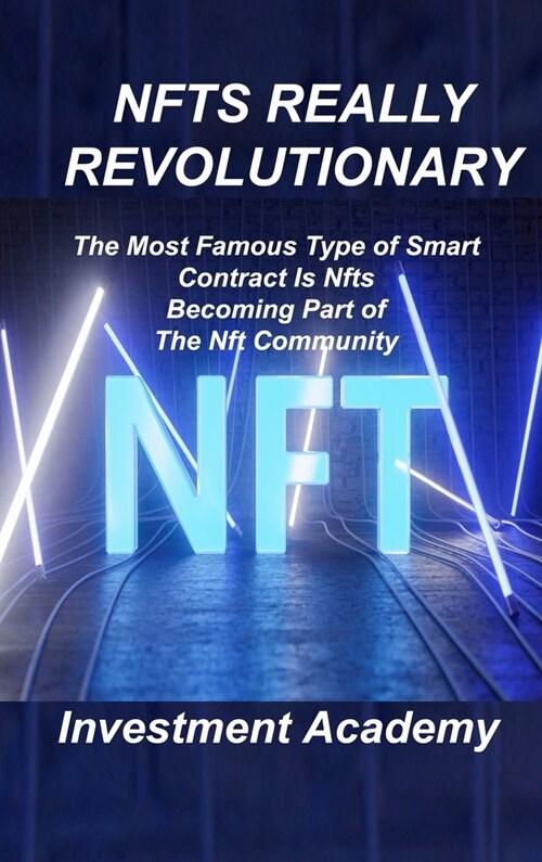 Nfts Really Revolutionary: The Most Famous Type of Smart Contract Is Nfts Becoming Part of The Nft Community (Hardcover)