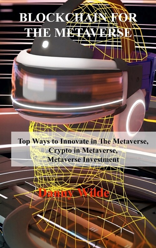 Blockchain for the Metaverse: Top Ways to Innovate in The Metaverse, Crypto in Metaverse, Metaverse Investment (Hardcover)