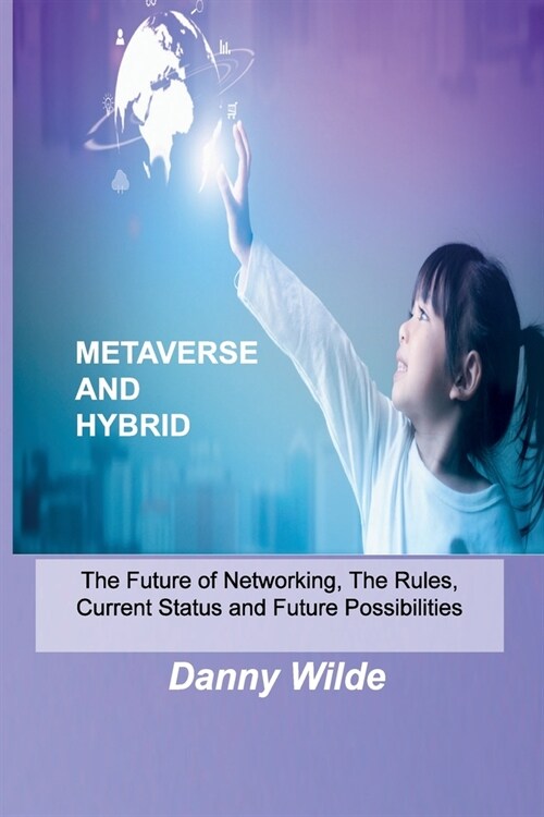 Metaverse and Hybrid: The Future of Networking, The Rules, Current Status and Future Possibilities (Paperback)