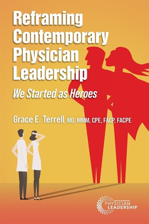 Reframing Contemporary Physician Leadership: We Started as Heroes (Paperback)