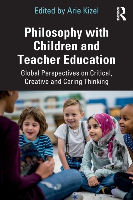 Philosophy with Children and Teacher Education : Global Perspectives on Critical, Creative and Caring Thinking (Paperback)
