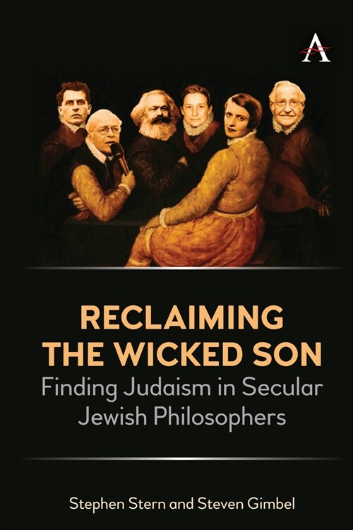 Reclaiming the Wicked Son : Finding Judaism in Secular Jewish Philosophers (Hardcover)