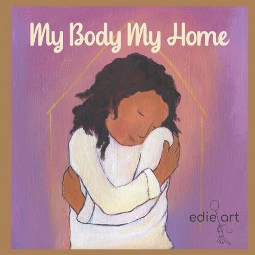 My Body My Home: A Story for Being Grounded (Paperback)