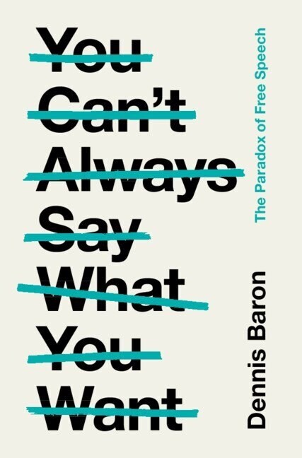 You Cant Always Say What You Want : The Paradox of Free Speech (Hardcover)