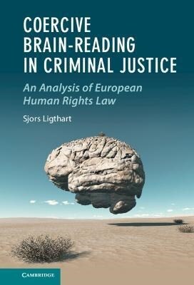 Coercive Brain-Reading in Criminal Justice : An Analysis of European Human Rights Law (Hardcover)