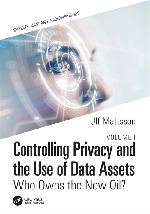 Controlling Privacy and the Use of Data Assets - Volume 1 : Who Owns the New Oil? (Paperback)