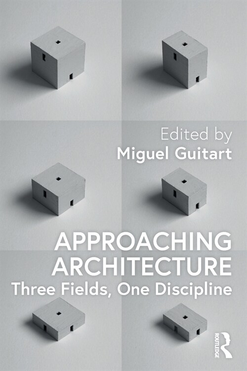 Approaching Architecture : Three Fields, One Discipline (Paperback)