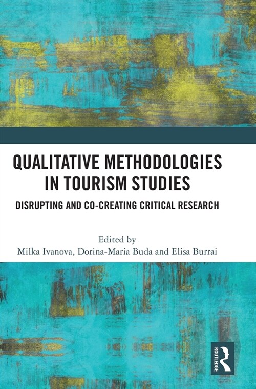 Qualitative Methodologies in Tourism Studies : Disrupting and Co-creating Critical Research (Hardcover)