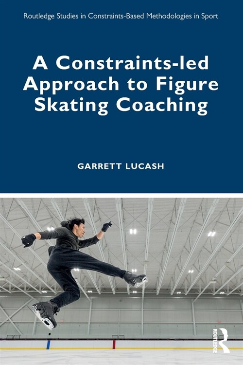 A Constraints-Led Approach to Figure Skating Coaching (Paperback)