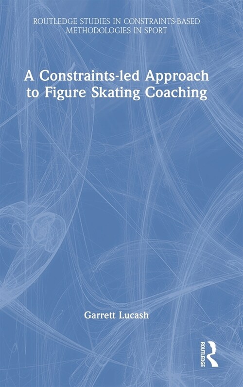 A Constraints-Led Approach to Figure Skating Coaching (Hardcover)