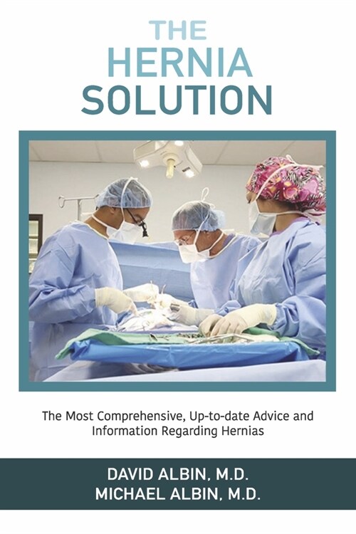 The Hernia Solution: The Most Comprehensive, Up-To-Date Advice and Information Regarding Hernias (Paperback)