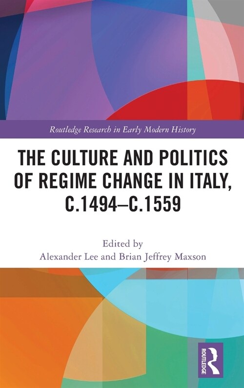 The Culture and Politics of Regime Change in Italy, C.1494-C.1559 (Hardcover)