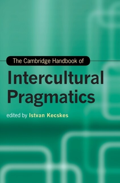 The Cambridge Handbook of Intercultural Pragmatics (Hardcover)