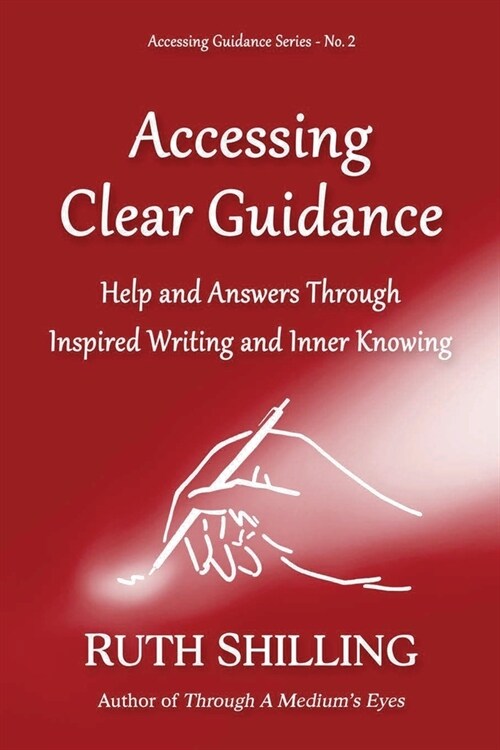 Accessing Clear Guidance: Help and Answers Through Inspired Writing and Inner Knowing (Paperback)