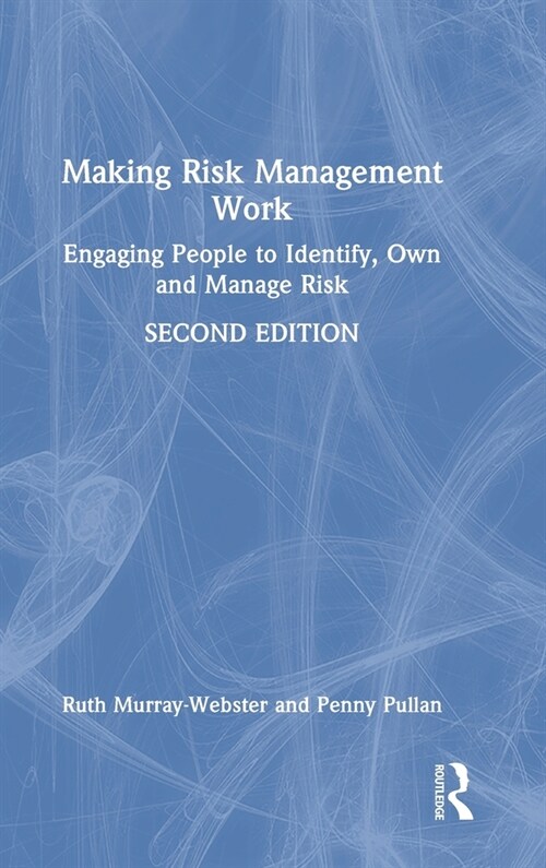Making Risk Management Work : Engaging People to Identify, Own and Manage Risk (Hardcover, 2 ed)