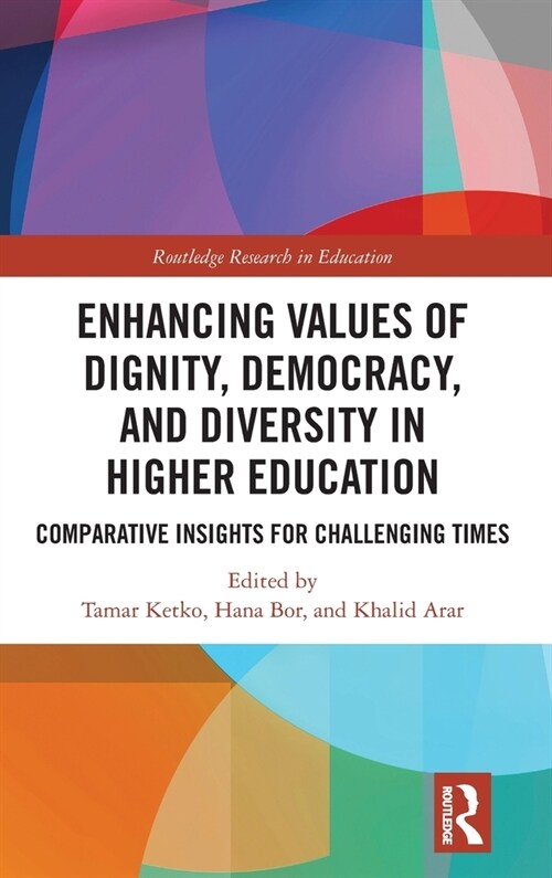 Enhancing Values of Dignity, Democracy, and Diversity in Higher Education : Comparative Insights for Challenging Times (Hardcover)