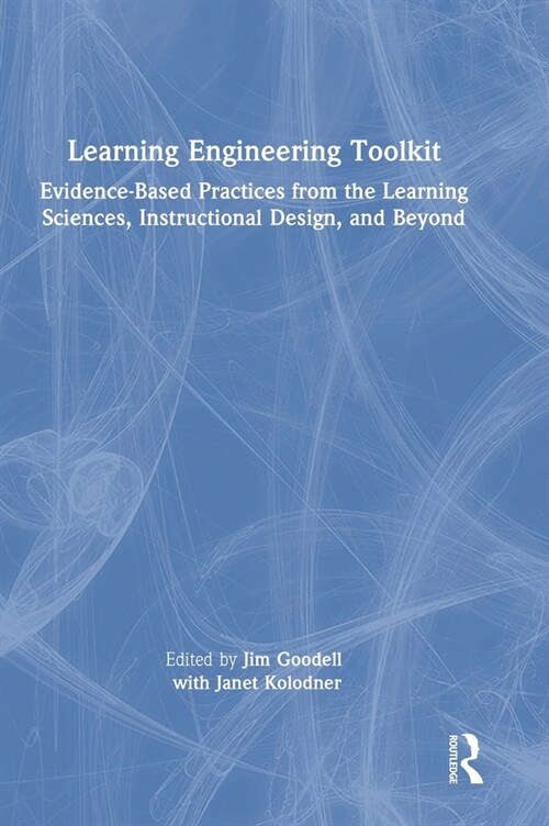 Learning Engineering Toolkit : Evidence-Based Practices from the Learning Sciences, Instructional Design, and Beyond (Hardcover)