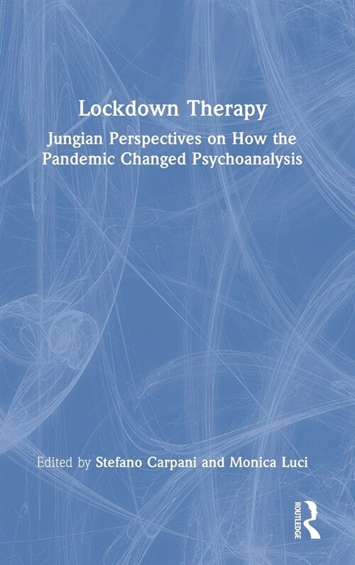 Lockdown Therapy : Jungian Perspectives on How the Pandemic Changed Psychoanalysis (Hardcover)