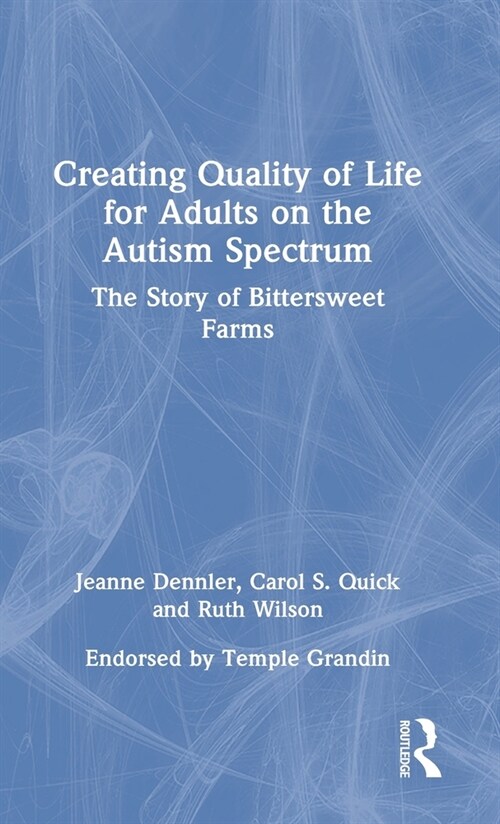 Creating Quality of Life for Adults on the Autism Spectrum : The Story of Bittersweet Farms (Hardcover)