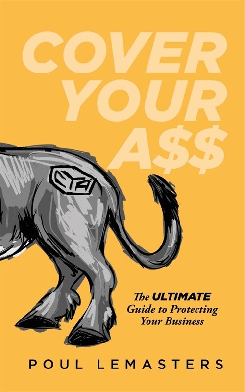 Cover Your Ass: The Ultimate Guide to Protecting Your Business (Paperback)