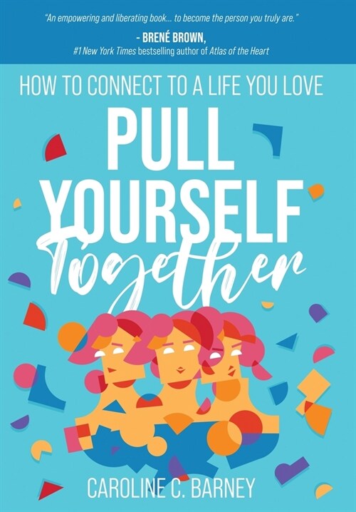 Pull Yourself Together: How to Connect to a Life You Love (Hardcover)