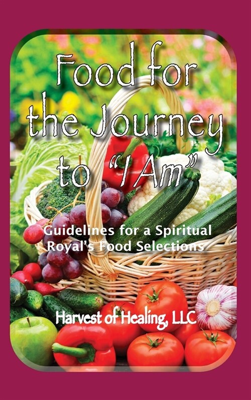 Food for the Journey to I AM: Guidelines for a Spiritual Royals Food Selections (Hardcover)