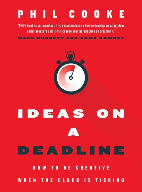 Ideas on a Deadline: How to Be Creative When the Clock Is Ticking (Hardcover)