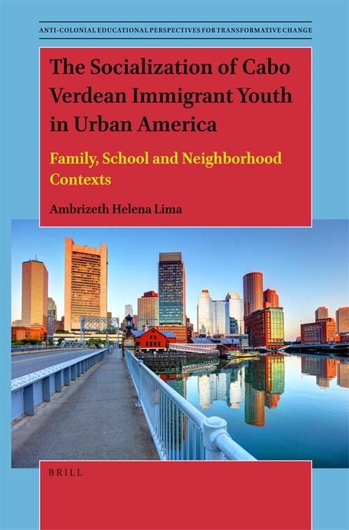 The Socialization of Cabo Verdean Immigrant Youth in Urban America: Family, School and Neighborhood Contexts (Paperback)