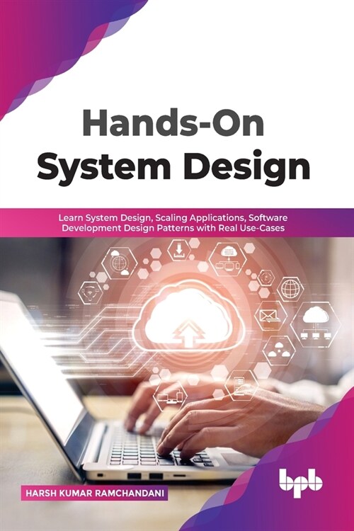 Hands-On System Design: Learn System Design, Scaling Applications, Software Development Design Patterns with Real Use-Cases (Paperback)