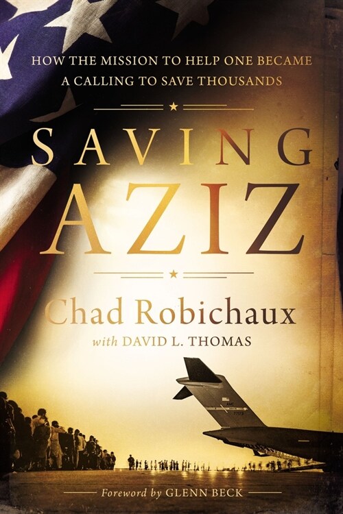 Saving Aziz: How the Mission to Help One Became a Calling to Rescue Thousands from the Taliban (Hardcover)