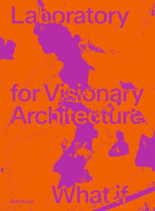 Lava Laboratory for Visionary Architecture: What If (Paperback, 19, 5 X 26, 5 CM)
