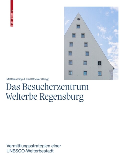Das Besucherzentrum Welterbe Regensburg: Vermittlungsstrategien Einer Unesco-Welterbestadt (Paperback, X 24 CM)